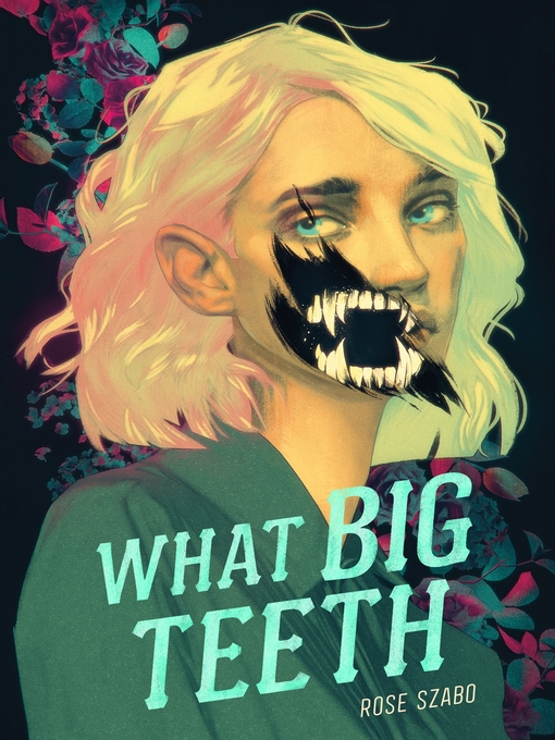 Title details for What Big Teeth by Rose Szabo - Wait list